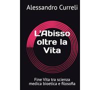 L'Abisso oltre la Vita: Fine Vita tra scienza medica bioetica e filosofia
