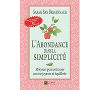 L'abondance dans la simplicité - 365 jours pour retrouver une vie joyeuse et équilibrée: 365 jours pour retrouver une vie joyeuse et equilibrée