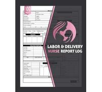 Labor and Delivery Nurse Report Log: Mother Baby Report Sheets | Patient Labor Documentation Tracker to Record Maternal Info, Newborn Data & Postpartum Notes | 100 Pages