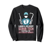 Labor And Delivery Scrub Tech Prepping For Greatest Moments Sweatshirt