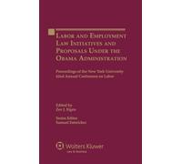 Labor and Employment Law Initiatives and Proposals Under the Obama Administration: Proceedings of the New York University 62nd Annual Conference on Labor