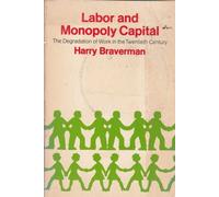 Labor and Monopoly Capital: The Degradation of Work in the Twentieth Century