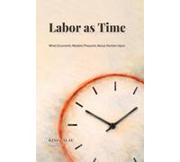 Labor as Time: What Economic Models Presume About Human Input (Implicit Assumptions in Labor Economics)