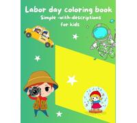Labor day coloring book simple with descriptions for kids: labor day coloring pages with descriptions for kids 5-9