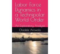 Labor Force Dynamics in a Technipolar World Order: An Exploratory Analysis