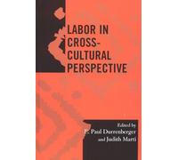 Labor in Cross-Cultural Perspective (Society for Economic Anthropology Monograph Series): Volume 23