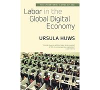 Labor in the Global Digital Economy: The Cybertariat Comes of Age