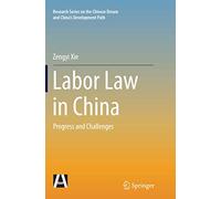 Labor Law in China: Progress and Challenges (Research Series on the Chinese Dream and China’s Development Path)
