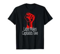 Labor Makes Capitalists Take T-Shirt