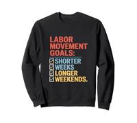 Labor Movement Goals Shorter Weeks Longer Weekends Labor Day Sweatshirt