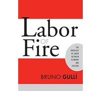 Labor of Fire: The Ontology of Labor between Economy and Culture (Labor In Crisis)