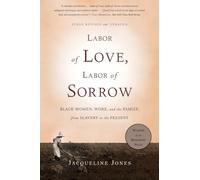 Labor of Love, Labor of Sorrow: Black Women , Work, and the Family, from Slavery to the Present