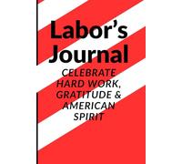 Labor’s Journal: Celebrate Hard Work, Gratitude & American Spirit