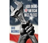 Labor Unions and American Mass Politics (SUNY series in Labor Studies)