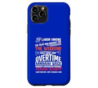 Labor Unions, the Folks who brought you the weekend and more Case for iPhone 11 Pro