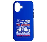 Labor Unions, the Folks who brought you the weekend and more Case for iPhone 16