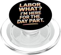 Labor What I’m Here for the Day Part Labor Day PopSockets PopGrip for MagSafe