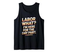 Labor What I’m Here for the Day Part Labor Day Tank Top