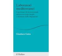 Laboratori mediterranei. Esperienze di ricerca sociale attraverso corpi, luoghi e memorie delle migrazioni (Percorsi)