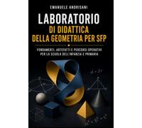 LABORATORIO DI DIDATTICA DELLA GEOMETRIA PER SFP: FONDAMENTI, ARTEFATTI E PERCORSI OPERATIVI PER LA SCUOLA DELL’INFANZIA E PRIMARIA: 2 (Dalla conoscenza alla lezione)