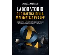 LABORATORIO DI DIDATTICA DELLA MATEMATICA PER SFP: FONDAMENTI, ARTEFATTI E PERCORSI OPERATIVI PER LA SCUOLA DELL’INFANZIA E PRIMARIA: 1 (Dalla conoscenza alla lezione)