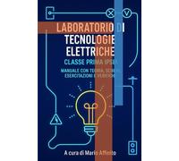 Laboratorio di Tecnologie Elettriche: Primo Anno, corso MAT (Materiali basici da conoscere per Assistenti Tecnici AR02 e ITP nelle scuole superirori)