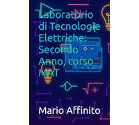 Laboratorio di Tecnologie Elettriche: Secondo Anno, corso MAT (Materiali basici da conoscere per Assistenti Tecnici AR02 e ITP nelle scuole superirori)