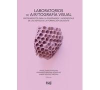 Laboratorios de A/r/tografía visual: instrumentos para la enseñanza y aprendizaje de las artes en la formación docente