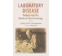 Laboratory Disease - Robert Koch′s Medical Bacteriology