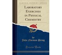 Laboratory Exercises in Physical Chemistry (Classic Reprint)