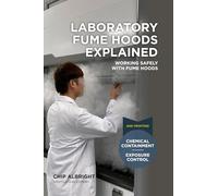 Laboratory Fume Hoods Explained - Second Printing: Working Safely with Fume Hoods