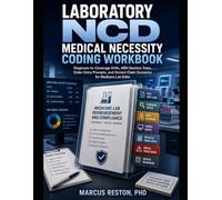 Laboratory NCD Medical Necessity Coding Workbook: Diagnosis-to-Coverage Drills, ABN Decision Trees, Order-Entry Prompts, and Denied-Claim Scenarios for Medicare Lab Edits