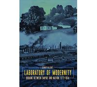 Laboratory of Modernity: Ukraine between Empire and Nation, 1772-1914 (Peter Jacyk Centre for Ukrainian Historical Research Monograph, 14)