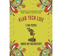 Laboratory Tech Life: An Adult Coloring Book Featuring Funny, Humorous & Stress Relieving Designs for Laboratory Technicians & Scientists