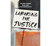 Laboring for Justice : The Fight Against Wage Theft in an American City