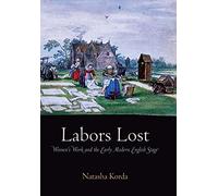 Labors Lost: Women's Work and the Early Modern English Stage