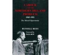 Labour and the Northern Ireland Problem 1945-51: The Missed Opportunity