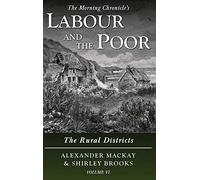 Labour and the Poor Volume VI: The Rural Districts: 6 (The Morning Chronicle's Labour and the Poor)