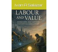 Labour and Value: Addressing 21st-Century Existential Challenges: 5 (Historical Materialism for the 21st Century)