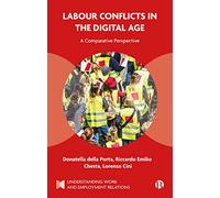 Labour Conflicts in the Digital Age: A Comparative Perspective (Understanding Work and Employment Relations)