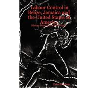 Labour Control in Belize, Jamaica and the United States of America: History Dissertation Prizewinner
