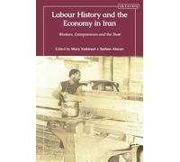 Labour History and the Economy in Iran: Workers, Entrepreneurs and the State