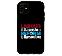 Labour is the problem. Reform UK is the solution. Patriotic Case for iPhone 11