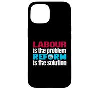 Labour is the problem. Reform UK is the solution. Patriotic Case for iPhone 15
