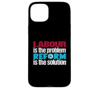 Labour is the problem. Reform UK is the solution. Patriotic Case for iPhone 15 Plus