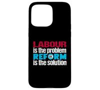 Labour is the problem. Reform UK is the solution. Patriotic Case for iPhone 15 Pro Max