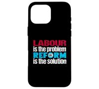 Labour is the problem. Reform UK is the solution. Patriotic Case for iPhone 16 Pro Max