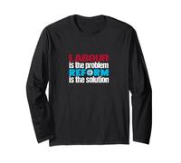 Labour is The Problem. Reform UK is The Solution. Patriotic Long Sleeve T-Shirt