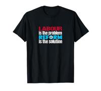 Labour is The Problem. Reform UK is The Solution. Patriotic T-Shirt