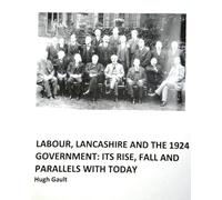 Labour, Lancashire and the 1924 Government: Its rise, fall and parallels with today